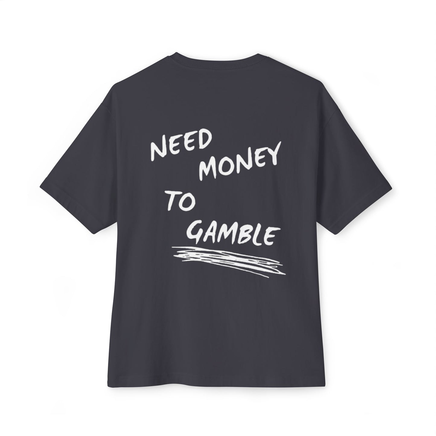 NEED MONEY TO GAMBLE T-Shirt