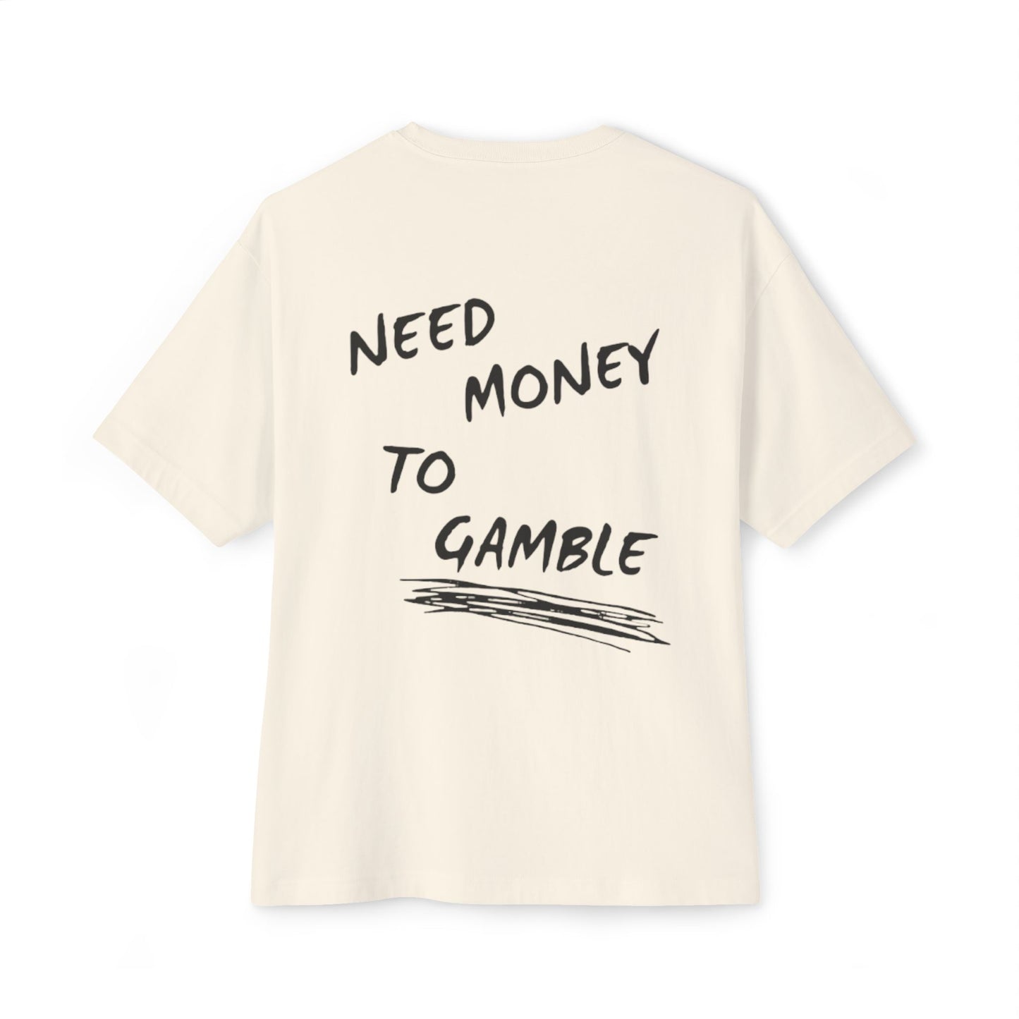 NEED MONEY TO GAMBLE T-Shirt