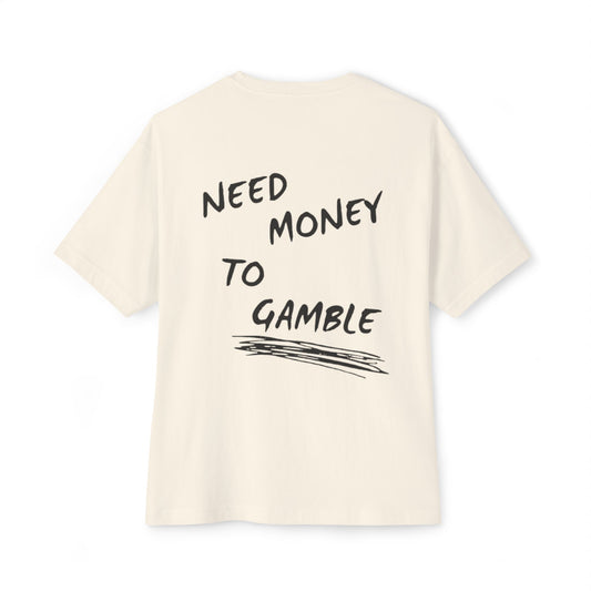 NEED MONEY TO GAMBLE T-Shirt