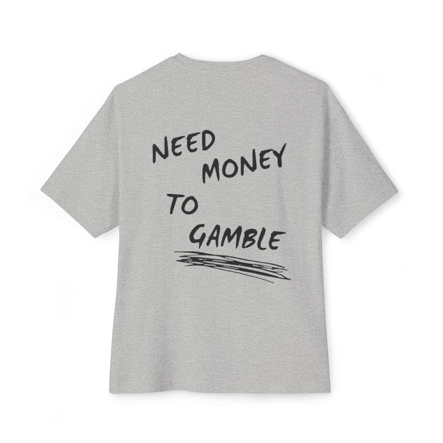 NEED MONEY TO GAMBLE T-Shirt