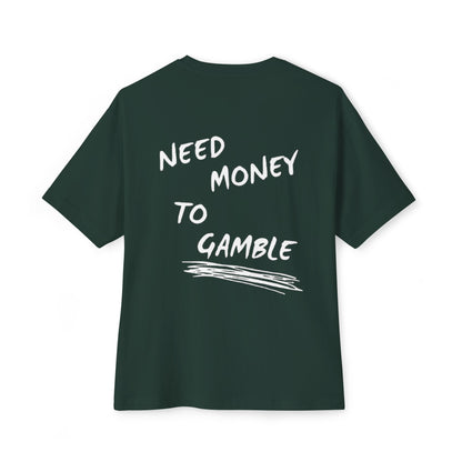 NEED MONEY TO GAMBLE T-Shirt