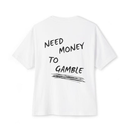 NEED MONEY TO GAMBLE T-Shirt