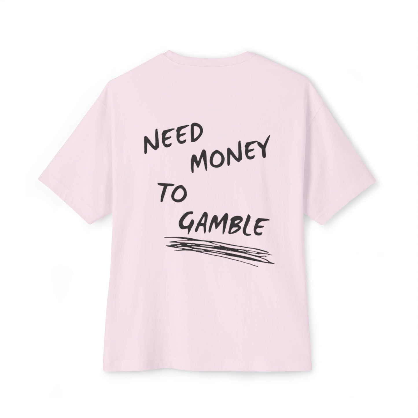 NEED MONEY TO GAMBLE T-Shirt