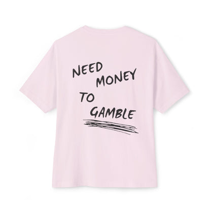 NEED MONEY TO GAMBLE T-Shirt